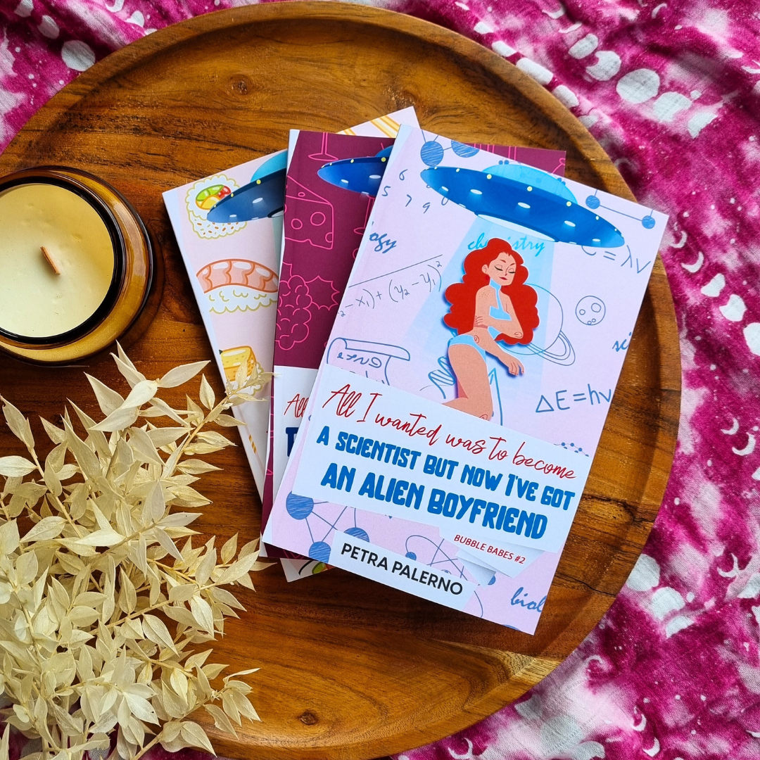All I Wanted Was To Become A Scientist But Now I've Got An Alien Boyfriend (Bubble Babes #2)