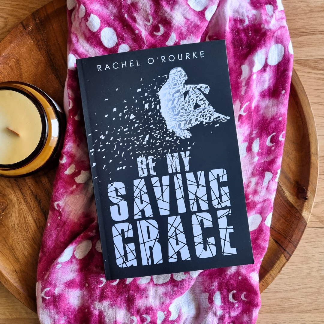 Be My Saving Grace by Rachel O'Rourke
