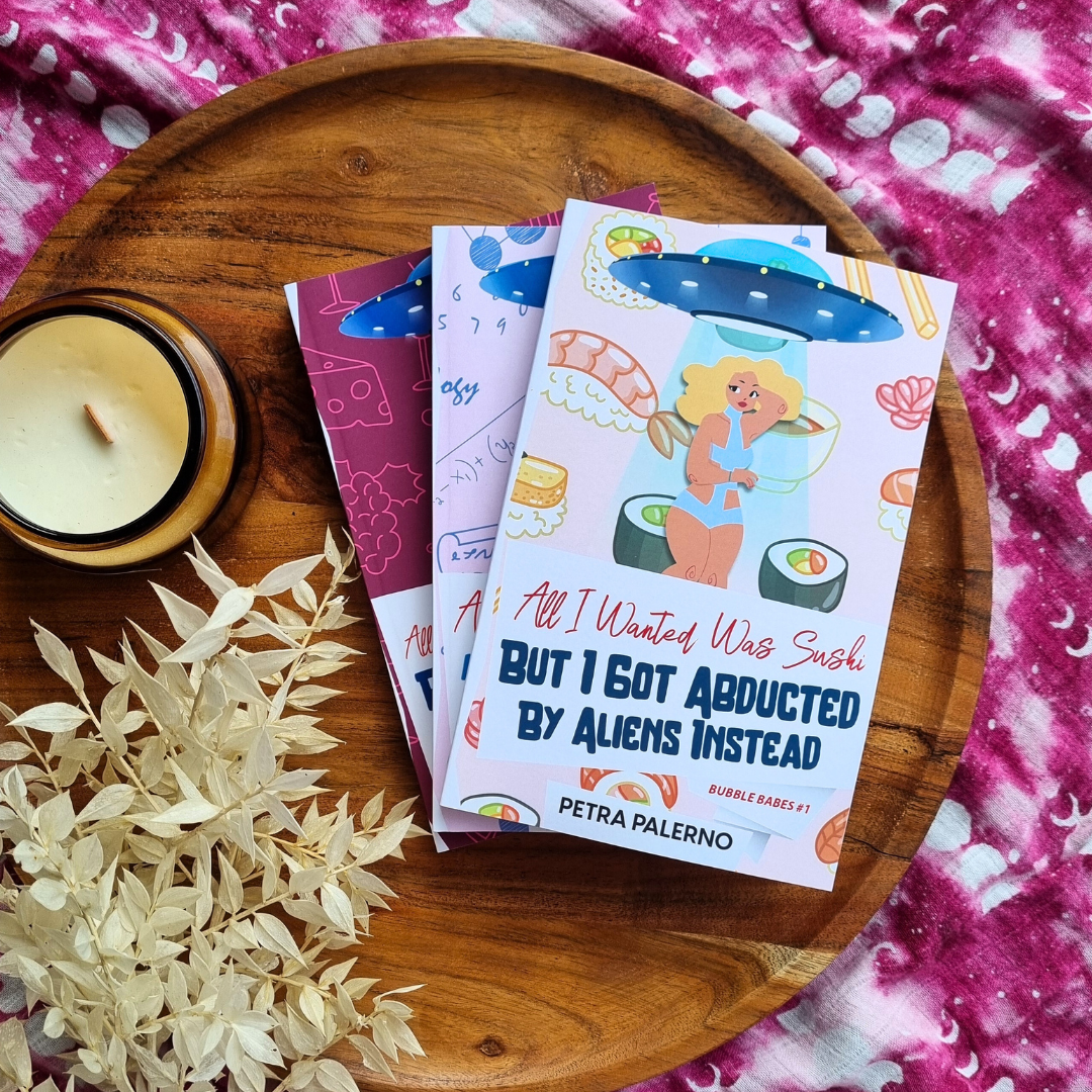 All I Wanted Was Sushi But I Got Abducted By Aliens Instead by Petra Palerno (Bubble Babes #1)
