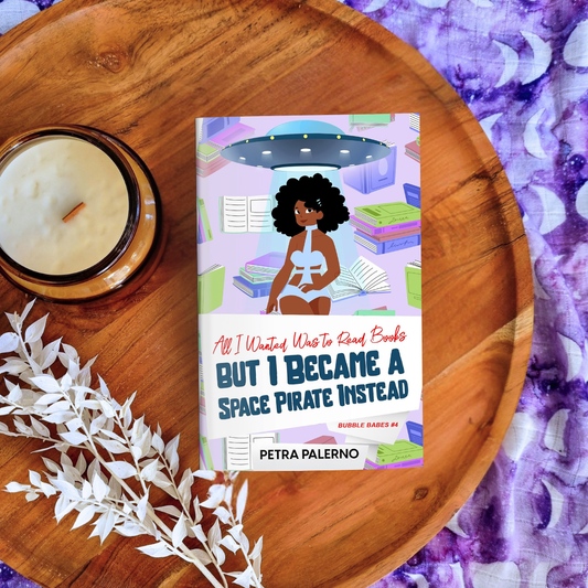 All I Wanted Was to Read Books but I Became a Space Pirate Instead (Bubble Babes #4)